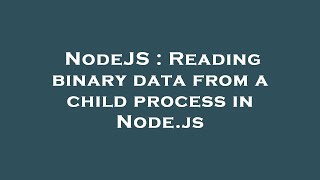 NodeJS : Reading binary data from a child process in Node.js