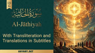 Surat Al-Jāthiyah | سورة الجاثِية | Transliteration with 40+ Translation in subtitle