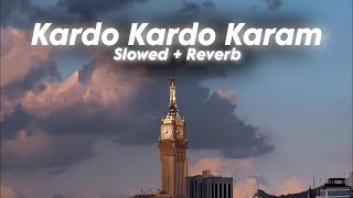 Kardo Karam (slowed nad reverb) |kar do karam maula kar do karam|Best Kalam|Best Naat