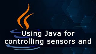 Using Java for controlling sensors and actuators on Raspberry Pi