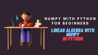 Numpy with Python Tutorial for Beginners | Linear Algebra with Numpy in Python