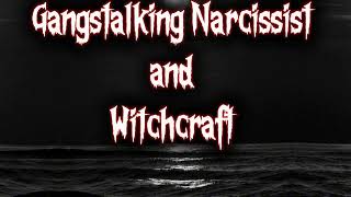 Gangstalking Narcissists and Witchcraft: Why do they always go to the Witch to beat the Chosen ones?