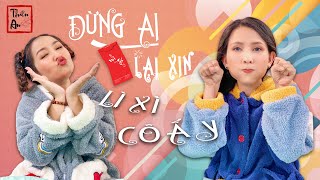 ĐỪNG AI LẠI XIN LÌ XÌ CÔ ẤY | Don't Ask Her For Lucky Money | Thiên An ft. Mi Ngân