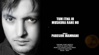 Tum itna jo - cover song by Pareshh Jhamnani | Jagjit Singh | Movie - Arth