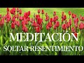 Meditación guiada para SOLTAR el RESENTIMIENTO y perdonar