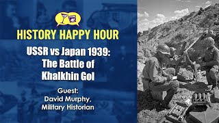 History Happy Hour Episode 105:  The Battle of Khalkhin Gol