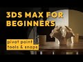 3ds Max for beginners - Tools: move rotate scale, object selection, snap tools, pivot point