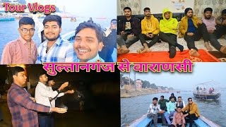 Sultanganj to Varanasi  Tour Vlog 😍