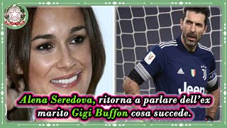 Alena Seredova, ritorna a parlare dell’ex marito Gigi Buffon cosa succede