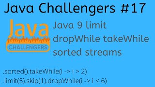 Java Challengers #17 - Java9 limit dropWhile takeWhile sorted streams
