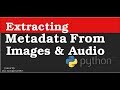 Extracting Metadata From Images and Audio Files with Python