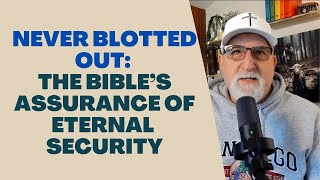 Never Blotted Out: The Bible's Assurance of Eternal Security