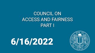 Council on Access and Fairness, Part One 6-16-22