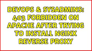 DevOps & SysAdmins: 403 forbidden on Apache after trying to install nginx reverse proxy