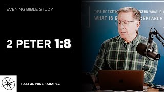 2 Peter 1:8 | Evening Bible Study | Pastor Mike Fabarez