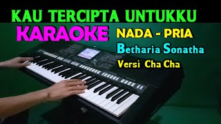 KAU TERCIPTA UNTUKKU - Betharia sonatha | KARAOKE Nada Pria, HD