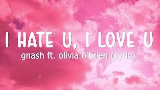 Gnash - I Hate U, I Love U (Lyrics) (Ft. Olivia O'brien)