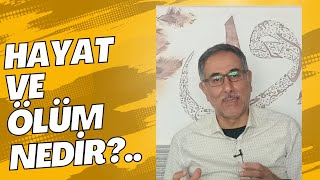 Hayat ve ölüm nedir?