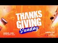 THANKSGIVING SUNDAY SERVICE  PASTOR ANSELEM OPARA | SUN. 24th NOV 2024