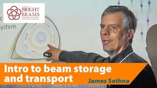 Introduction to beam storage and transport by Prof. James Sethna 2017