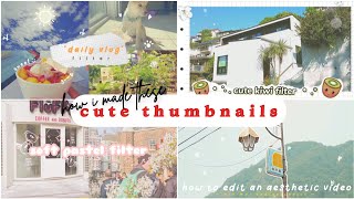 how to make cute & aesthetic thumbnails | how i make thumbnails | apps + fonts | dreamyesthetic ᰔᩚ