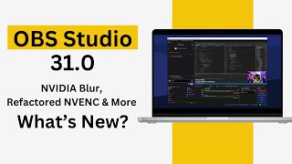 OBS Studio 31.0 Beta: NVIDIA Blur, Refactored NVENC \u0026 More – What’s New?