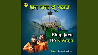 Bhag Jaga Do Khwaja