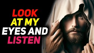 God Message : Look in My eyes and listen : God Message Today |God blessing Today | God,s Voice