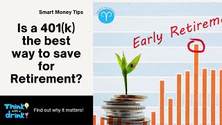 Is a 401(k) the best way to save for Retirement? - ARIES Foundation Think With A Drink