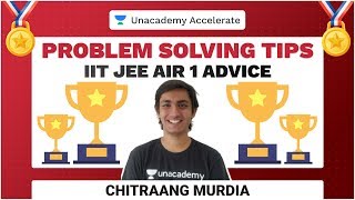 AIR 1 IIT-JEE Tips | Problem Solving Tips | Chitraang Murdia | IIT-JEE  | Unacademy Accelerate