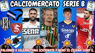 SERIE B CALCIOMERCATO : PALERMO e SALERNITANA SCATENATE ‼️ News su CESENA SAMPDORIA e...