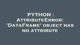 PYTHON : AttributeError: 'DataFrame' object has no attribute
