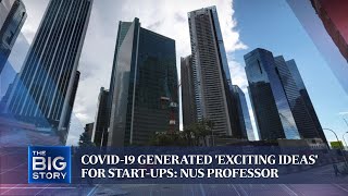 Covid-19 generated 'exciting ideas' for start-ups: NUS innovation professor | THE BIG STORY