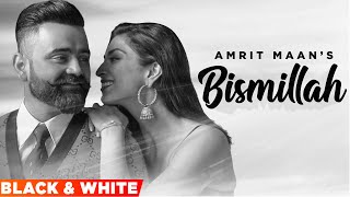 Bismillah (Official B&W Video) | Amrit Maan | Tehzeeb Hafi | Dr Zeus | Latest Punjabi Songs 2022