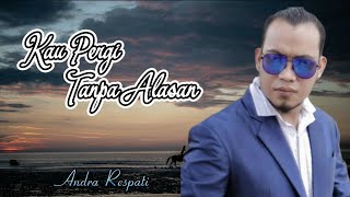 Kau pergi tanpa alasan ○ Andra respati  ★ Lirik Lagu ★