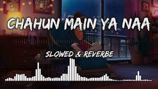 Chahun Main Ya Naa - | Slowed + Reverb | Lyrics | Aashiqui 2 - Lonely Lofi