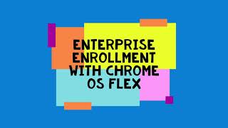 ChromeOS Flex - Enterprise Enrollment