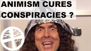 Is Animism The Cure To Conspiracy Theories?