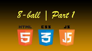 8-Ball | HTML & CSS & JavaScript Tutorial (NO FRAMEWORKS) - Part 1