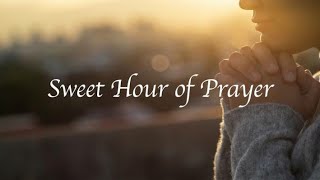 Sweet Hour of Prayer – Hymn with Lyrics