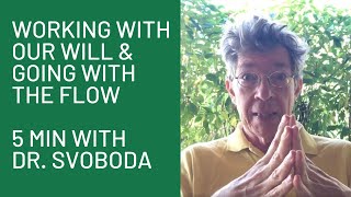 Working with Our Will & Going with the Flow, "5 Minutes with Dr. Svoboda"