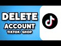 How To Delete TikTok Shop Seller Account (2024 Guide)