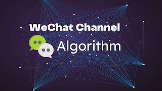Learn the WeChat channel algorithm, and how it works.