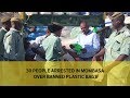 30 people arrested in Mombasa over banned plastic bags