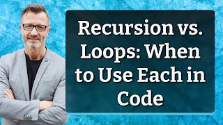 Recursion vs. Loops: When to Use Each in Code