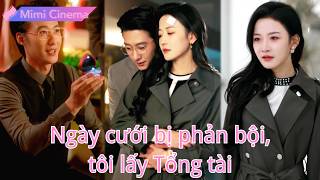 【Lồng tiếng Việt】Mới cưới ít ngày bắt gặp chồng ngoại tình, cô lập tức lật kèo đính hôn Tổng tài!