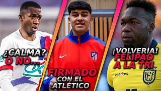 ¡URGENTE! 🚨 ECUATORIANO FIRMA CON EL ATLÉTICO DE MADRID - FELIPAO REGRESA A LA TRI? ¿QUÉ PASA PACHO?