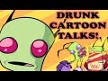 DRUNK CARTOON TALKS- EPISODE 1: INVADER ZIM (NOT FOR KIDS)