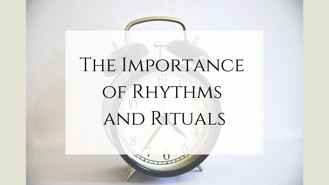 The Importance Of Rhythms And Rituals Youtube
