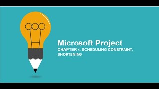 Microsoft Project CHAPTER 4. SCHEDULING CONSTRAINT,SHORTENING